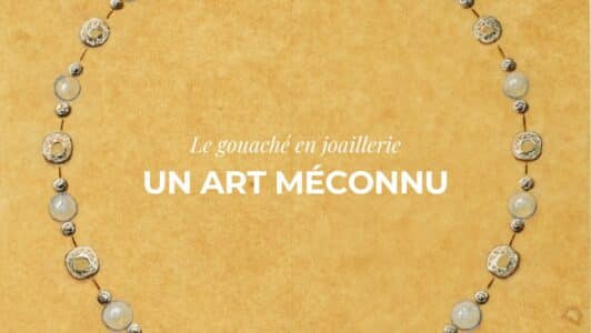 Le gouaché en joaillerie, un art méconnu